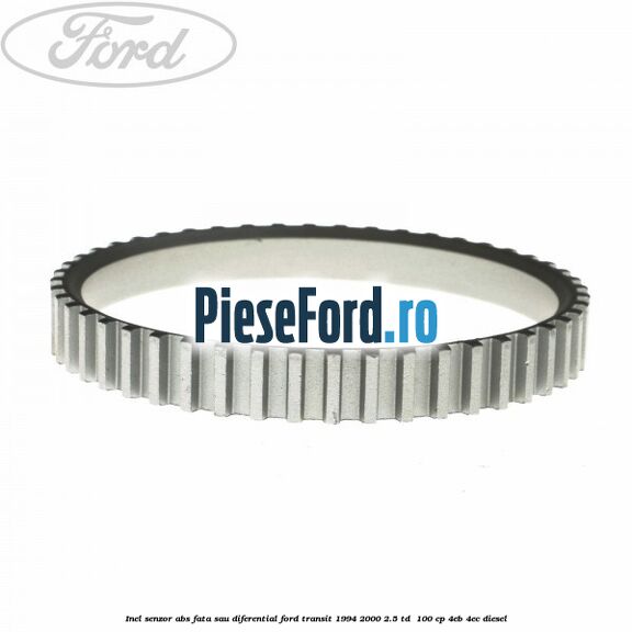 Inel senzor ABS fata sau diferential Ford Transit 1994-2000 2.5 TD  100 cp 4EB, 4EC diesel