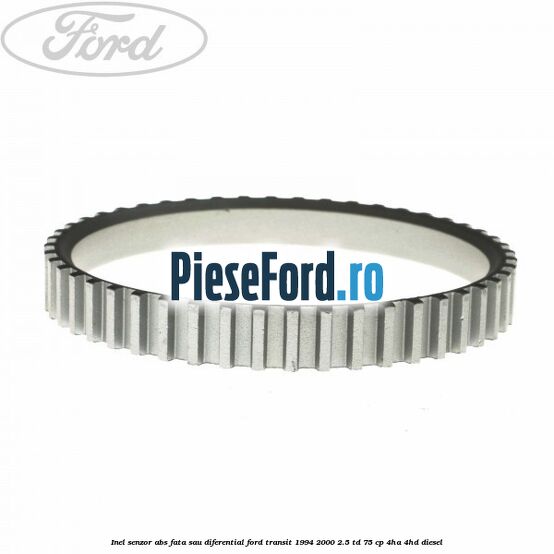 Inel senzor ABS fata sau diferential Ford Transit 1994-2000 2.5 TD 75 cp 4HA, 4HD diesel