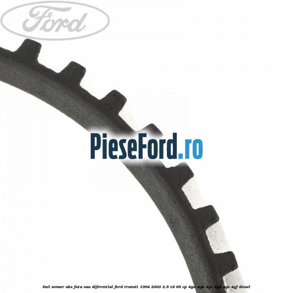 Inel senzor ABS fata sau diferential Ford Transit 1994-2000 2.5 TD 85 cp 4GA, 4GB, 4GC, 4GD, 4GE, 4GF diesel