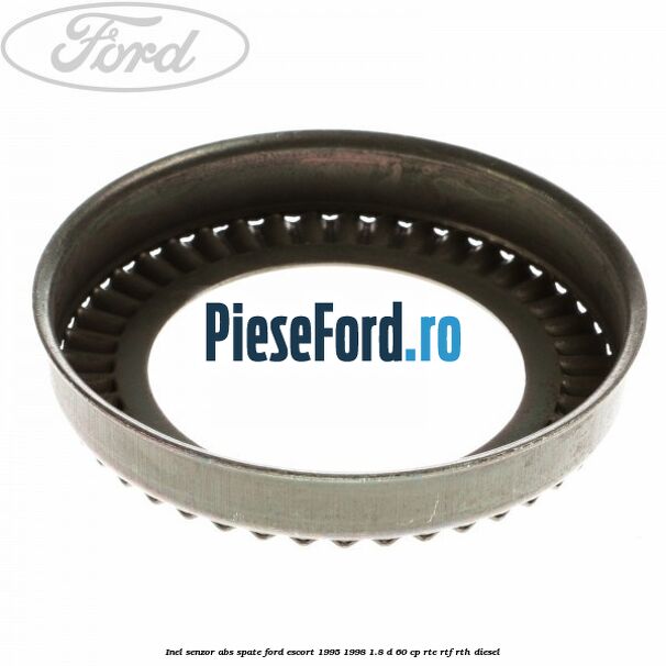 Inel senzor ABS spate Ford Escort 1995-1998 1.8 D 60 cp RTE, RTF, RTH diesel