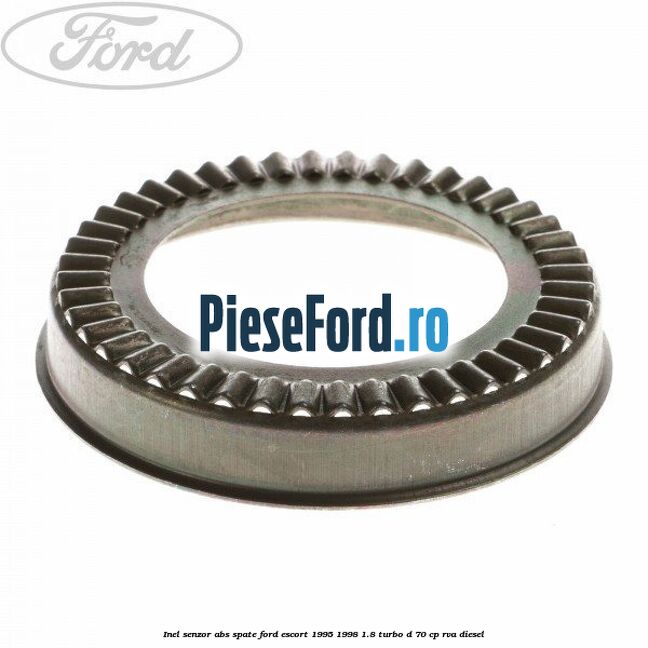 Inel senzor ABS spate Ford Escort 1995-1998 1.8 Turbo D 70 cp RVA diesel