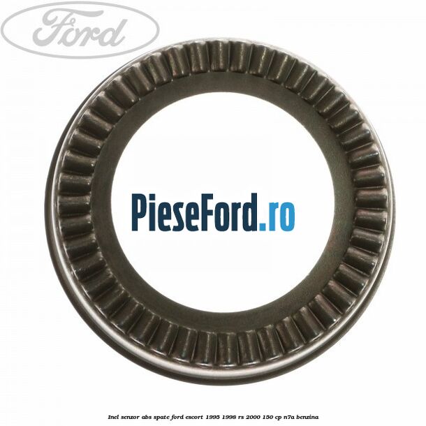 Inel senzor ABS spate Ford Escort 1995-1998 RS 2000 150 cp Inel senzor ABS spate Ford Escort 1995-1998 RS 2000 150 cp N7A benzina