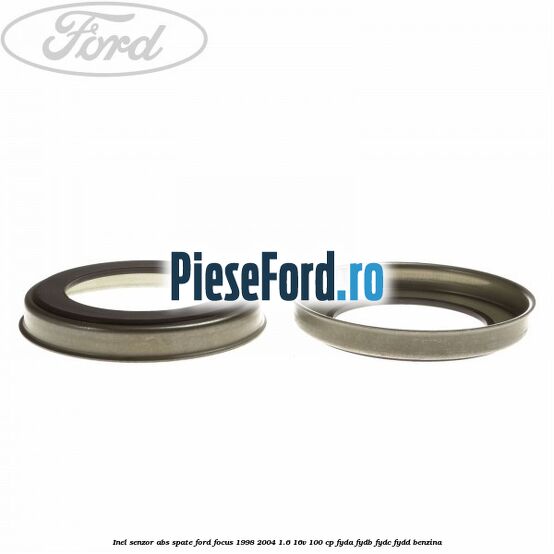 Inel senzor ABS spate Ford Focus 1998-2004 1.6 16V 100 cp FYDA, FYDB, FYDC, FYDD benzina