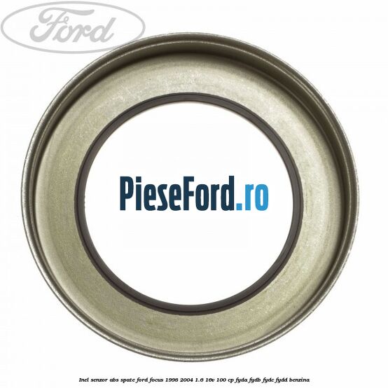 Inel senzor ABS spate Ford Focus 1998-2004 1.6 16V 100 cp FYDA, FYDB, FYDC, FYDD benzina