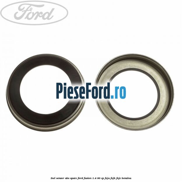 Inel senzor ABS spate Ford Fusion 1.4 80 cp Inel senzor ABS spate Ford Fusion 1.4 80 cp FXJA, FXJB, FXJC benzina
