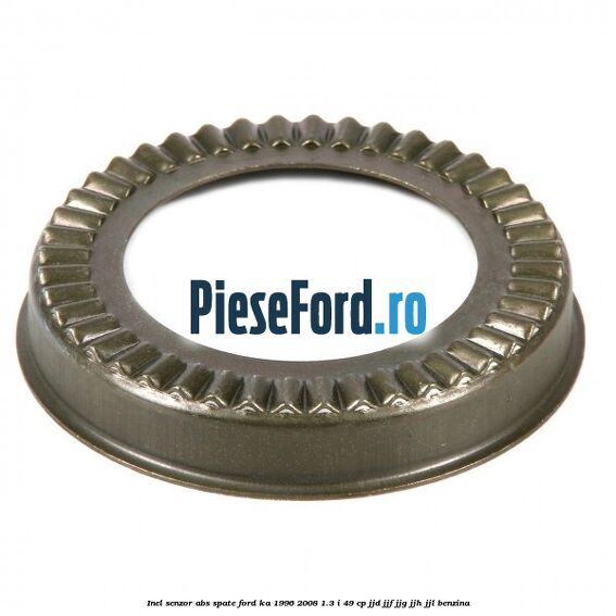 Inel senzor ABS spate Ford Ka 1996-2008 1.3 i 49 cp JJD, JJF, JJG, JJH, JJL benzina