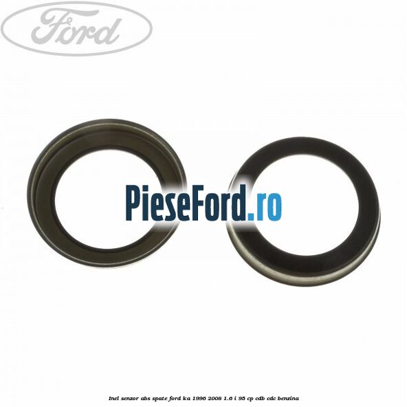 Inel senzor ABS spate Ford Ka 1996-2008 1.6 i 95 cp CDB, CDC benzina
