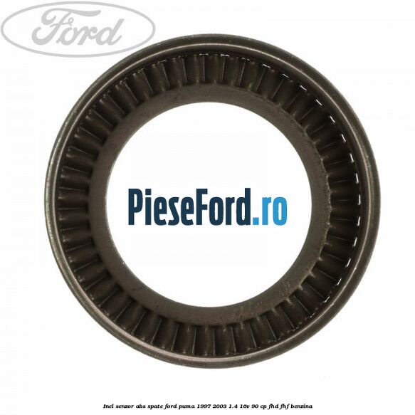 Inel senzor ABS spate Ford Puma 1997-2003 1.4 16V 90 cp Inel senzor ABS spate Ford Puma 1997-2003 1.4 16V 90 cp FHD, FHF benzina