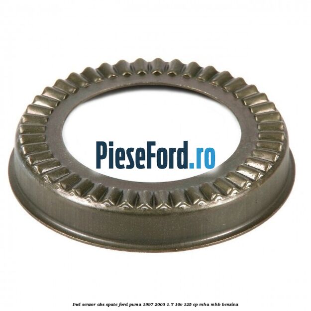 Inel senzor ABS spate Ford Puma 1997-2003 1.7 16V 125 cp Inel senzor ABS spate Ford Puma 1997-2003 1.7 16V 125 cp MHA, MHB benzina