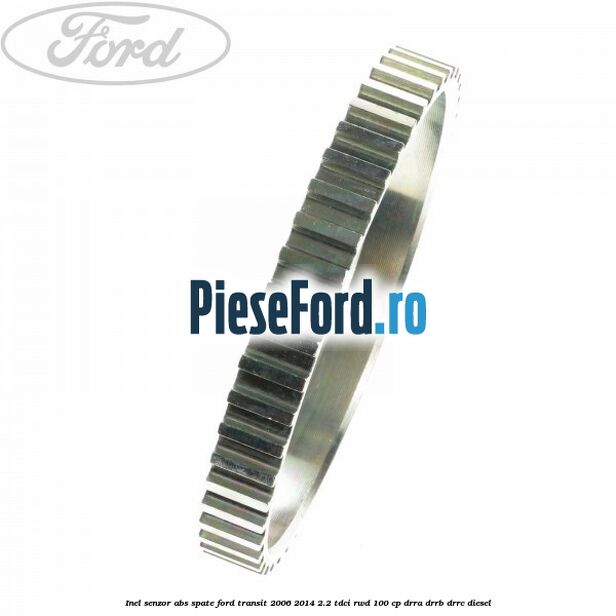 Inel senzor ABS spate Ford Transit 2006-2014 2.2 TDCi RWD 100 cp DRRA, DRRB, DRRC diesel