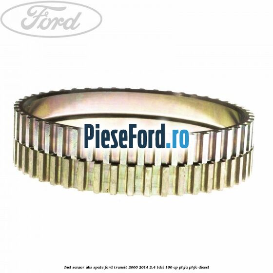 Inel senzor ABS spate Ford Transit 2006-2014 2.4 TDCi 100 cp PHFA, PHFC diesel