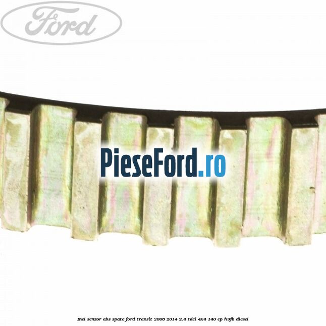 Inel senzor ABS spate Ford Transit 2006-2014 2.4 TDCi 4x4 140 cp H9FB diesel