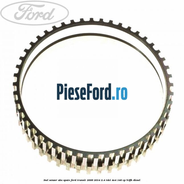 Inel senzor ABS spate Ford Transit 2006-2014 2.4 TDCi 4x4 140 cp H9FB diesel