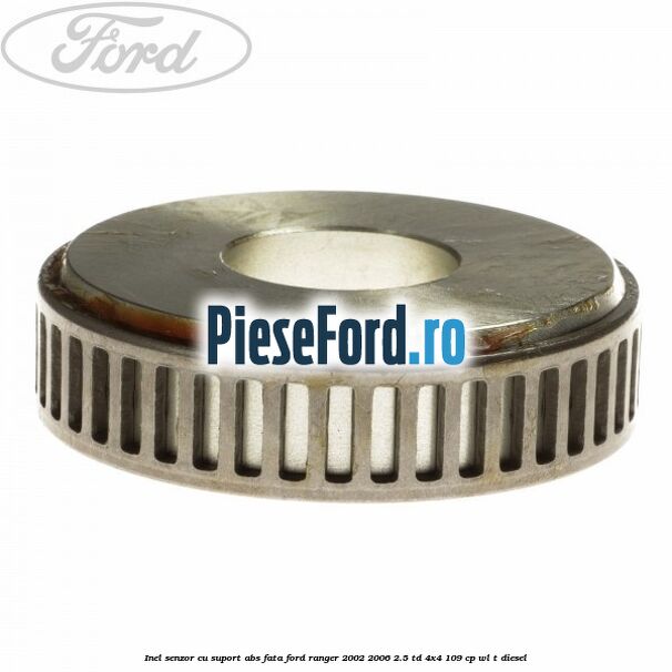 Inel senzor cu suport ABS fata Ford Ranger 2002-2006 2.5 TD 4x4 109 cp WL-T diesel