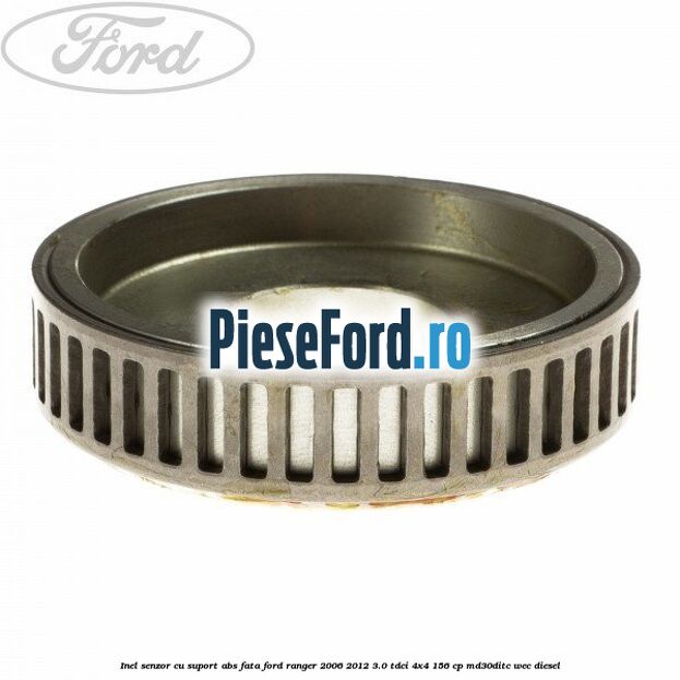 Inel senzor cu suport ABS fata Ford Ranger 2006-2012 3.0 TDCi 4x4 156 cp MD30DITC, WEC diesel