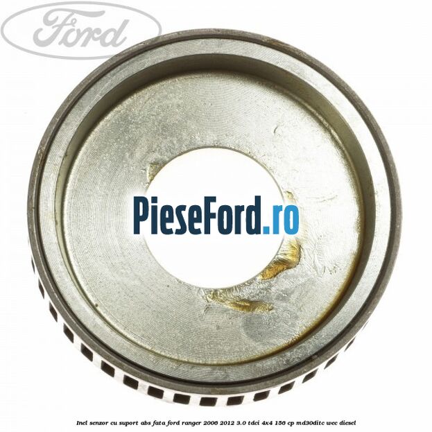 Inel senzor cu suport ABS fata Ford Ranger 2006-2012 3.0 TDCi 4x4 156 cp Inel senzor cu suport ABS fata Ford Ranger 2006-2012 3.0 TDCi 4x4 156 cp MD30DITC, WEC diesel