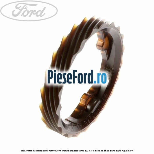 Inel senzor de viteza cutie MTX75 Ford Transit Connect 2002-2014 1.8 Di 75 cp BHPA, P7PA, P7PB, R2PA diesel