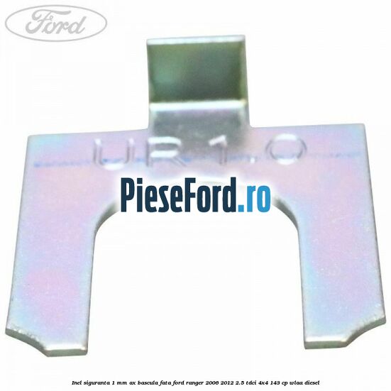 Inel siguranta 1 mm ax bascula fata Ford Ranger 2006-2012 2.5 TDCi 4x4 143 cp WLAA diesel