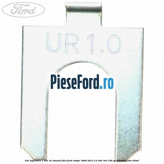 Inel siguranta 1 mm ax bascula fata Ford Ranger 2006-2012 3.0 TDCi 4x4 156 cp MD30DITC, WEC diesel