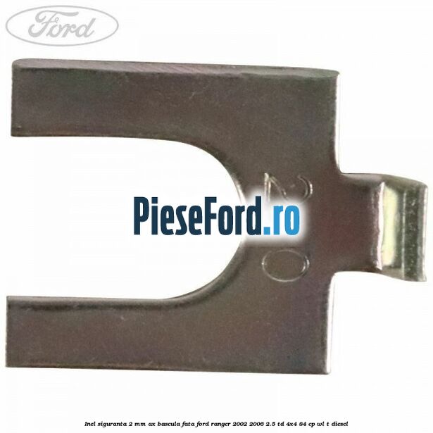 Inel siguranta 2 mm ax bascula fata Ford Ranger 2002-2006 2.5 TD 4x4 84 cp Inel siguranta 2 mm ax bascula fata Ford Ranger 2002-2006 2.5 TD 4x4 84 cp WL-T diesel