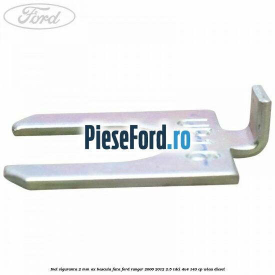 Inel siguranta 2 mm ax bascula fata Ford Ranger 2006-2012 2.5 TDCi 4x4 143 cp WLAA diesel