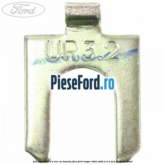 Inel siguranta 3.2 mm ax bascula fata Ford Ranger 2002-2006 2.5 D 4x4 78 cp WL diesel