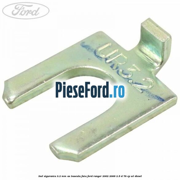 Inel siguranta 3.2 mm ax bascula fata Ford Ranger 2002-2006 2.5 D 78 cp WL diesel