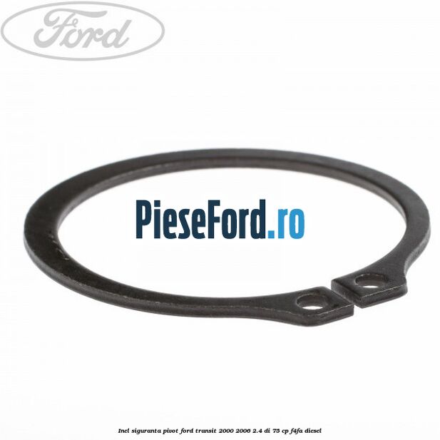 Inel siguranta pivot Ford Transit 2000-2006 2.4 DI 75 cp F4FA diesel