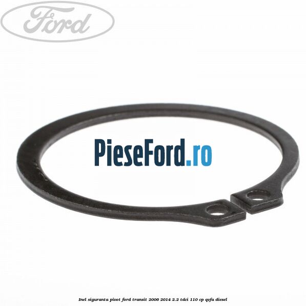 Inel siguranta pivot Ford Transit 2006-2014 2.2 TDCi 110 cp QVFA diesel