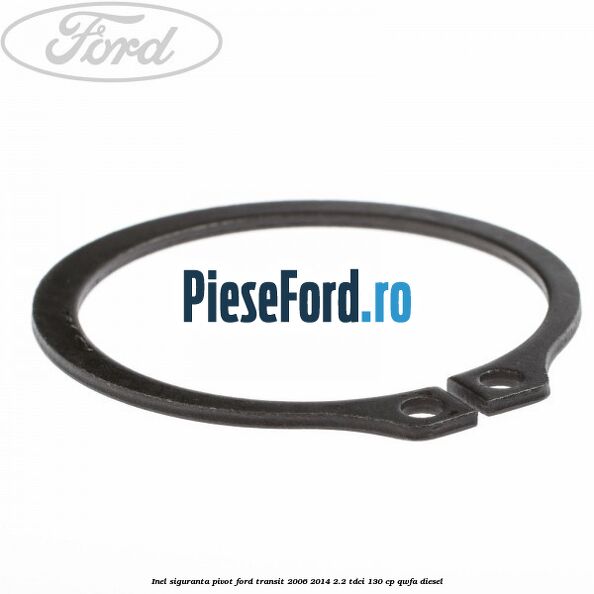 Inel siguranta pivot Ford Transit 2006-2014 2.2 TDCi 130 cp QWFA diesel