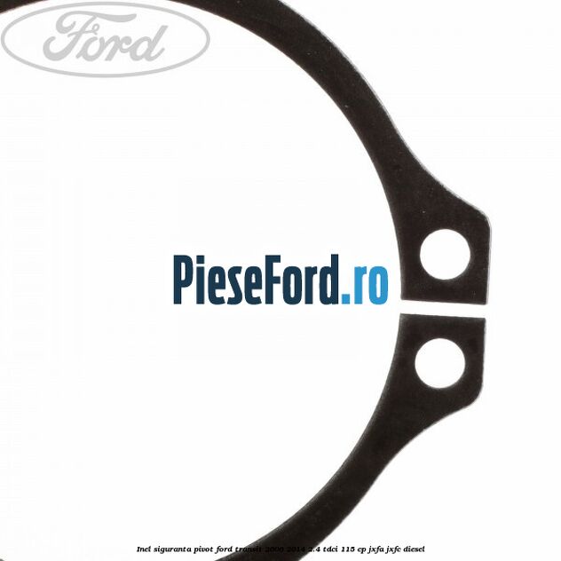 Inel siguranta pivot Ford Transit 2006-2014 2.4 TDCi 115 cp JXFA, JXFC diesel