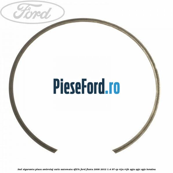 Inel siguranta placa ambreiaj cutie automata 4F27E Ford Fiesta 2008-2012 1.4 97 cp RTJA, RTJB, SPJA, SPJC, SPJE benzina