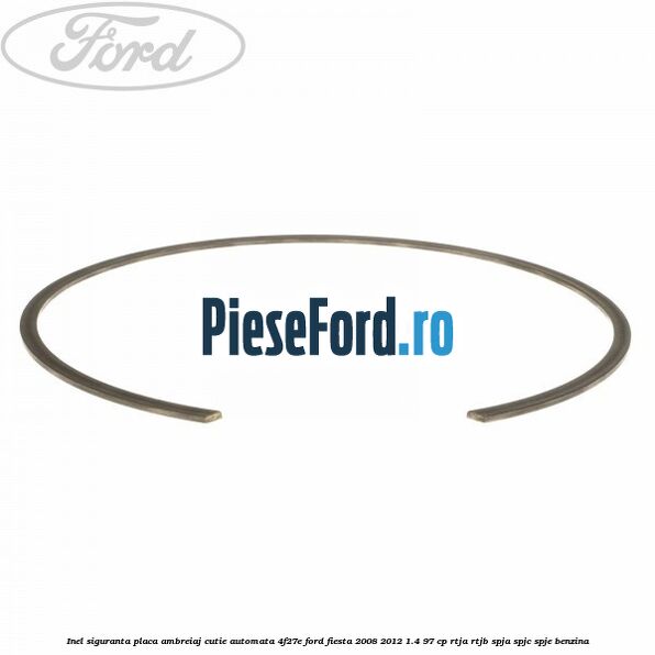 Inel siguranta placa ambreiaj cutie automata 4F27E Ford Fiesta 2008-2012 1.4 97 cp RTJA, RTJB, SPJA, SPJC, SPJE benzina