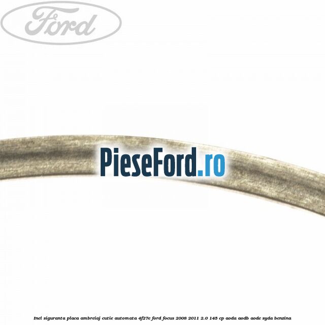 Inel siguranta placa ambreiaj cutie automata 4F27E Ford Focus 2008-2011 2.0 145 cp AODA, AODB, AODE, SYDA benzina