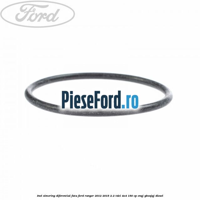 Inel simering diferential fata Ford Ranger 2012-2015 2.2 TDCi 4x4 150 cp ENQJ, GBVAJQJ diesel