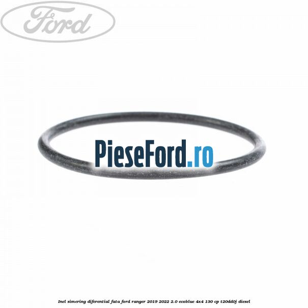 Inel simering diferential fata Ford Ranger 2019-2022 2.0 EcoBlue 4x4 130 cp T20DD0J diesel