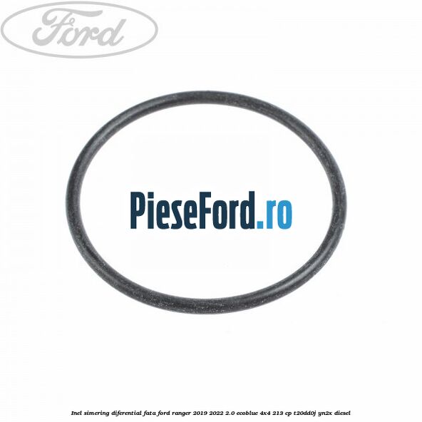 Inel simering diferential fata Ford Ranger 2019-2022 2.0 EcoBlue 4x4 213 cp T20DD0J, YN2X diesel