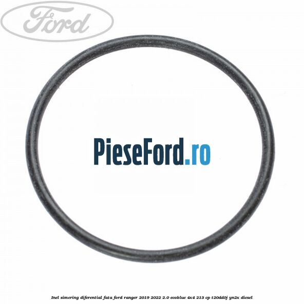 Inel simering diferential fata Ford Ranger 2019-2022 2.0 EcoBlue 4x4 213 cp T20DD0J, YN2X diesel
