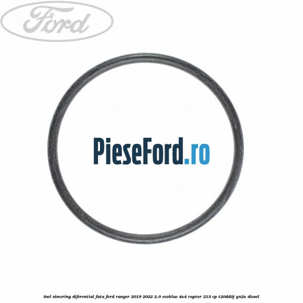 Inel simering diferential fata Ford Ranger 2019-2022 2.0 EcoBlue 4x4 Raptor 213 cp T20DD0J, YN2X diesel
