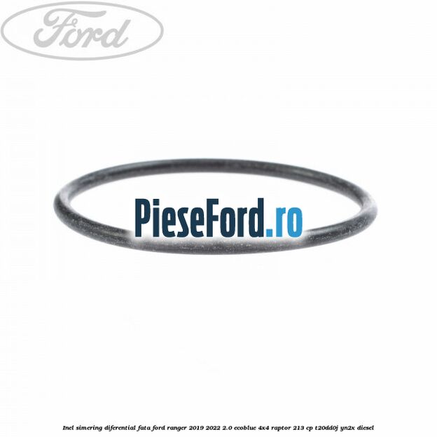 Inel simering diferential fata Ford Ranger 2019-2022 2.0 EcoBlue 4x4 Raptor 213 cp T20DD0J, YN2X diesel