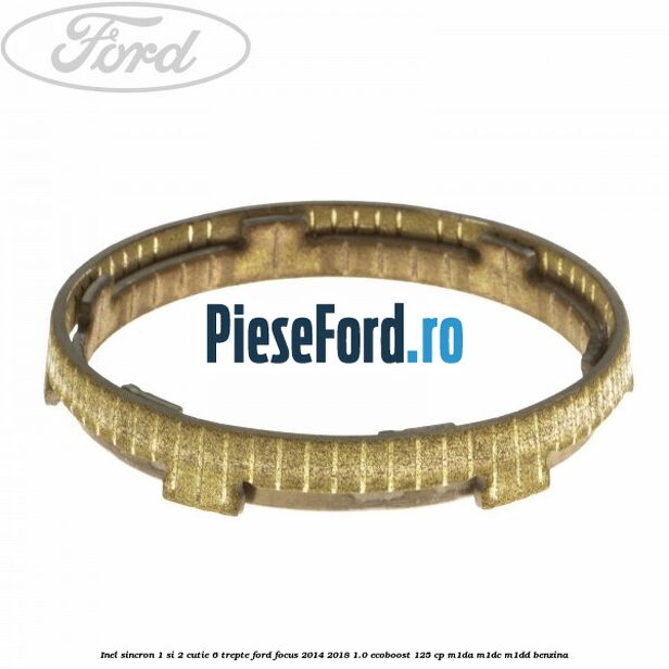 Inel sincron 1 si 2 cutie 6 trepte Ford Focus 2014-2018 1.0 EcoBoost 125 cp M1DA, M1DC, M1DD benzina