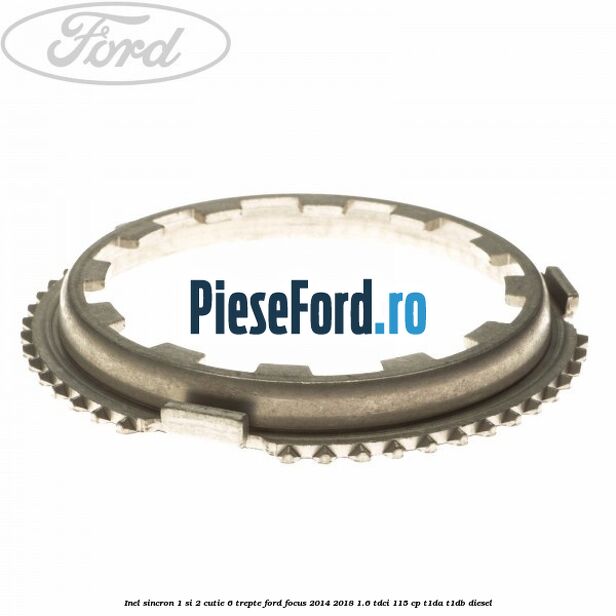 Inel sincron 1 si 2 cutie 6 trepte Ford Focus 2014-2018 1.6 TDCi 115 cp T1DA, T1DB diesel