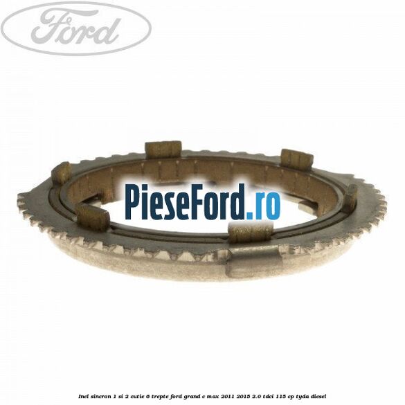 Inel sincron 1 si 2 cutie 6 trepte Ford Grand C-Max 2011-2015 2.0 TDCi 115 cp TYDA diesel