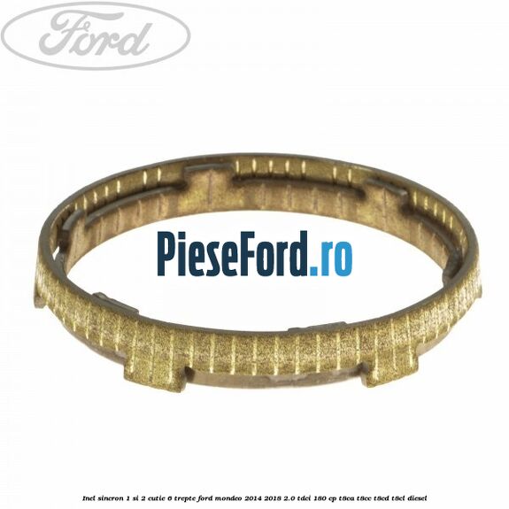 Inel sincron 1 si 2 cutie 6 trepte Ford Mondeo 2014-2018 2.0 TDCi 180 cp T8CA, T8CC, T8CD, T8CL diesel