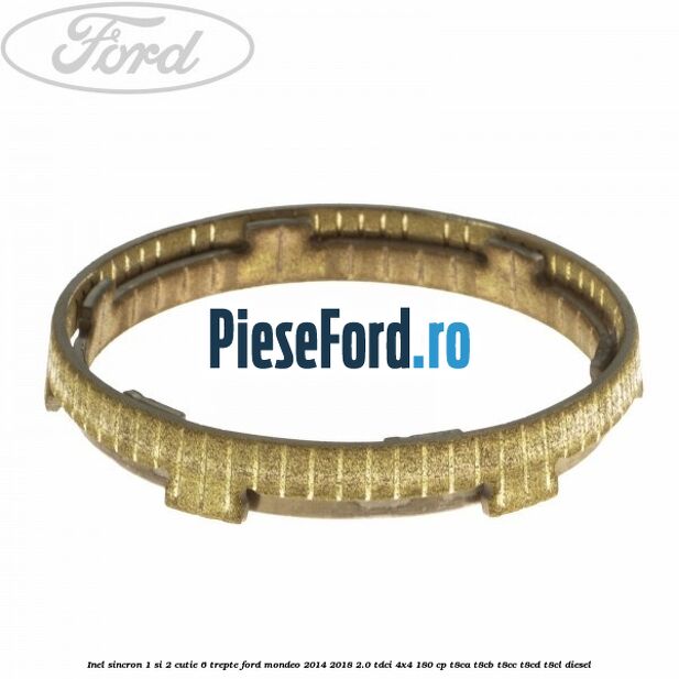Inel sincron 1 si 2 cutie 6 trepte Ford Mondeo 2014-2018 2.0 TDCi 4x4 180 cp T8CA, T8CB, T8CC, T8CD, T8CL diesel