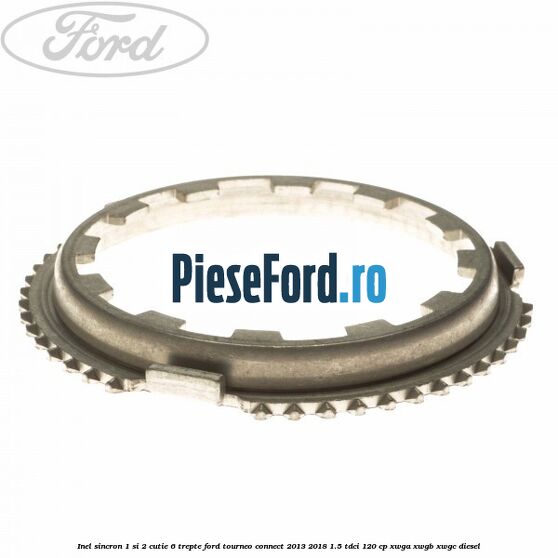 Inel sincron 1 si 2 cutie 6 trepte Ford Tourneo Connect 2013-2018 1.5 TDCi 120 cp XWGA, XWGB, XWGC diesel