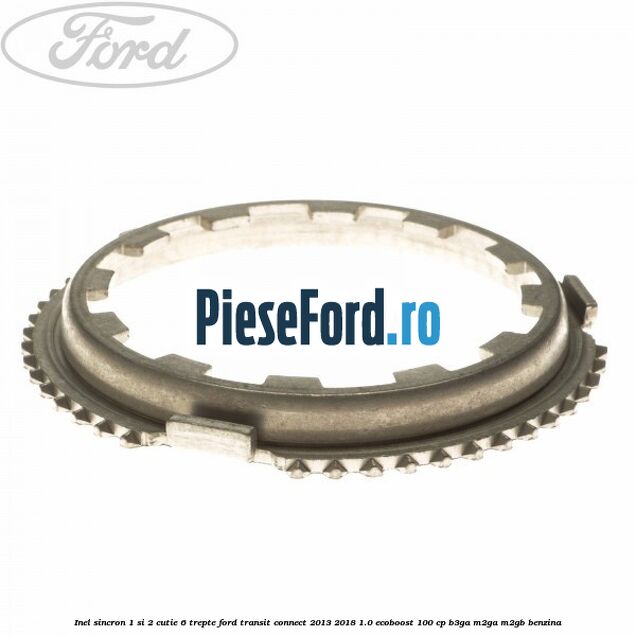Inel sincron 1 si 2 cutie 6 trepte Ford Transit Connect 2013-2018 1.0 EcoBoost 100 cp B3GA, M2GA, M2GB benzina