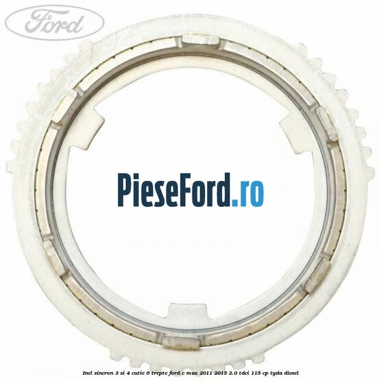 Inel sincron 3 si 4 cutie 6 trepte Ford C-Max 2011-2015 2.0 TDCi 115 cp TYDA diesel