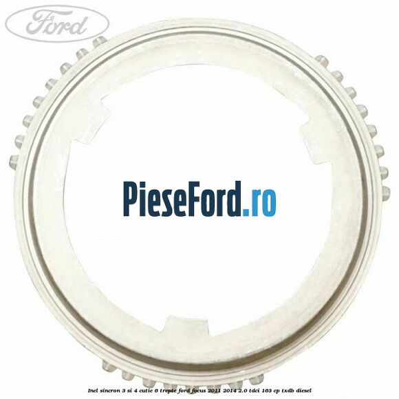 Inel sincron 3 si 4 cutie 6 trepte Ford Focus 2011-2014 2.0 TDCi 163 cp TXDB diesel