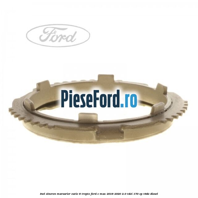 Inel sincron marsarier cutie 6 trepte Ford C-Max 2016-2020 2.0 TDCi 170 cp T8DE diesel
